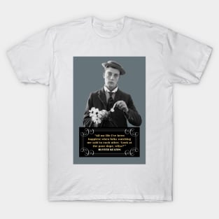 Buster Keaton Quotes" "All My Life I’ve Been Happiest When Folks Watching Me Said To Each Other, Look At The Poor Dope, Wilya?" T-Shirt